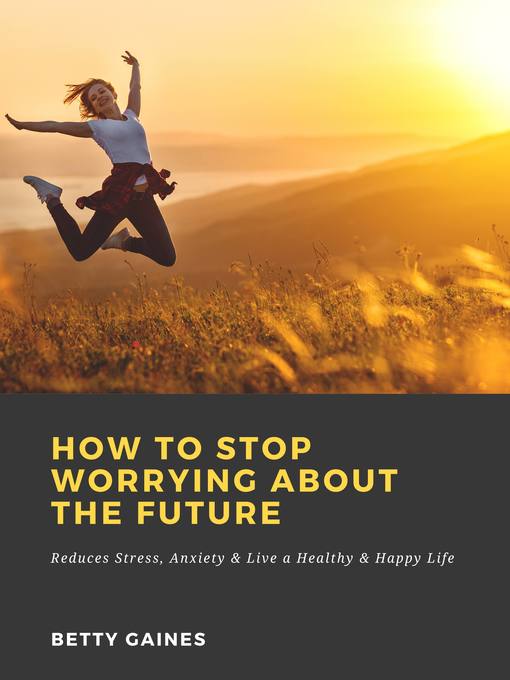 Title details for How to Stop Worrying About the Future by Betty Gaines - Wait list